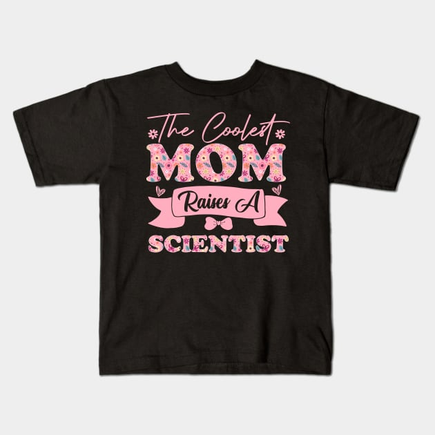 the coolest mom raises a scientist career quote for mothers day supporting biology son daughter Kids T-Shirt by greatnessprint